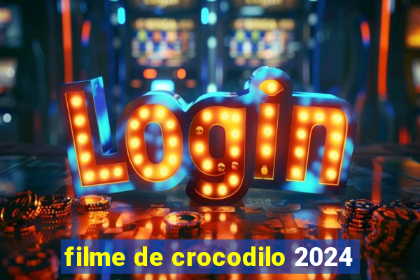 filme de crocodilo 2024